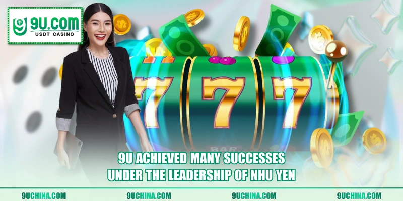 9U achieved many successes under the leadership of Nhu Yen