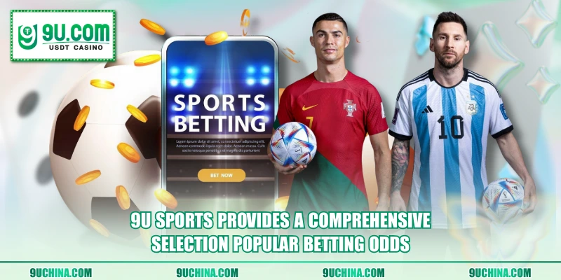 9U Sports provides a comprehensive selection popular betting odds