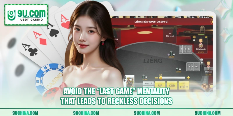 Avoid the "last game" mentality that leads to reckless decisions