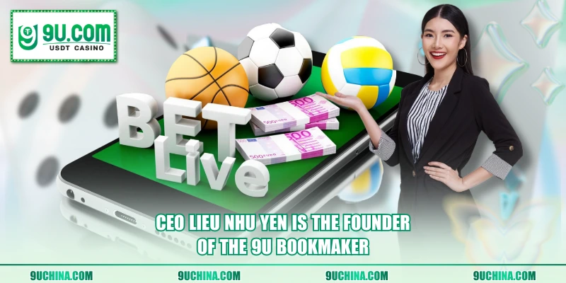 CEO Lieu Nhu Yen is the founder of the 9U bookmaker