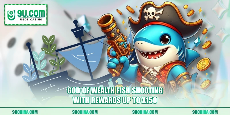 God Of Wealth Fish Shooting with rewards up to x150