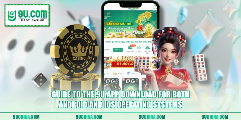 Guide to the 9U app download for both Android and iOS operating systems