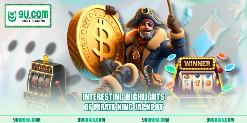 Interesting highlights of Pirate King Jackpot
