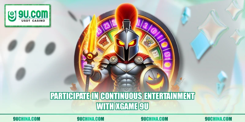 Participate in continuous entertainment with Xgame 9U