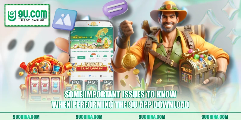 Some important issues to know when performing the 9U app download