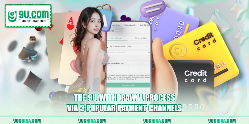 The 9U withdrawal process via 3 popular payment channels