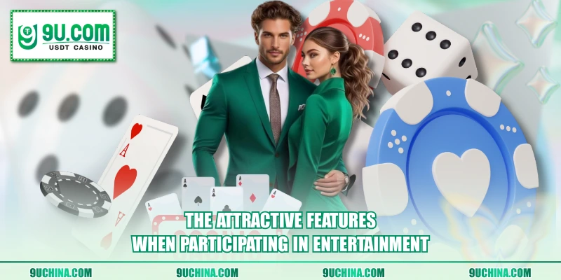 The attractive features when participating in entertainment