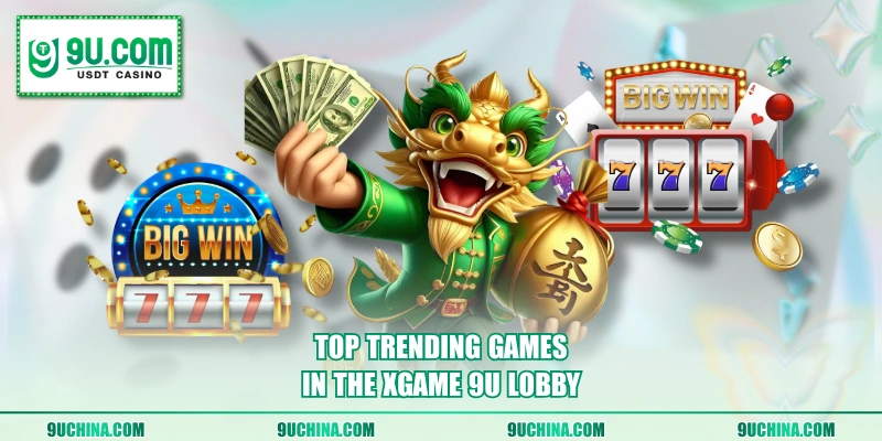 Top trending games in the Xgame 9U lobby