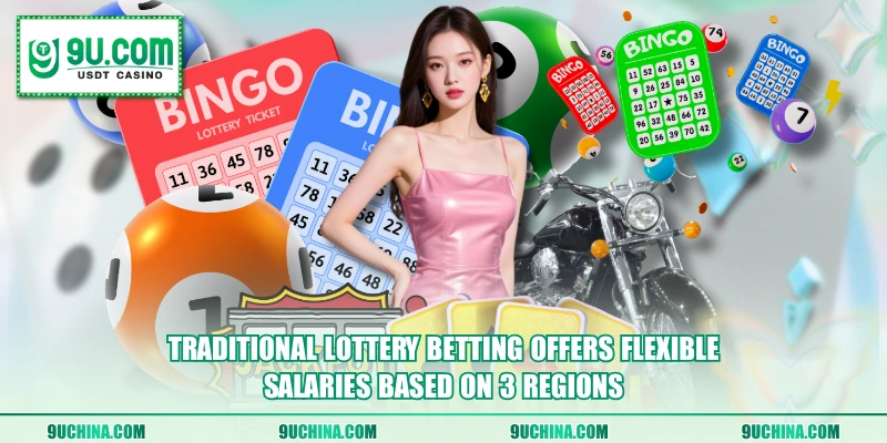 Traditional Lottery betting offers flexible salaries based on 3 regions