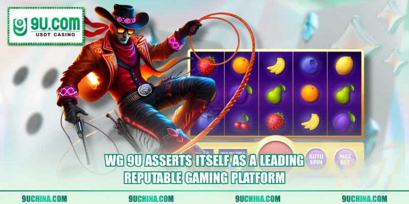 WG 9U asserts itself as a leading reputable gaming platform